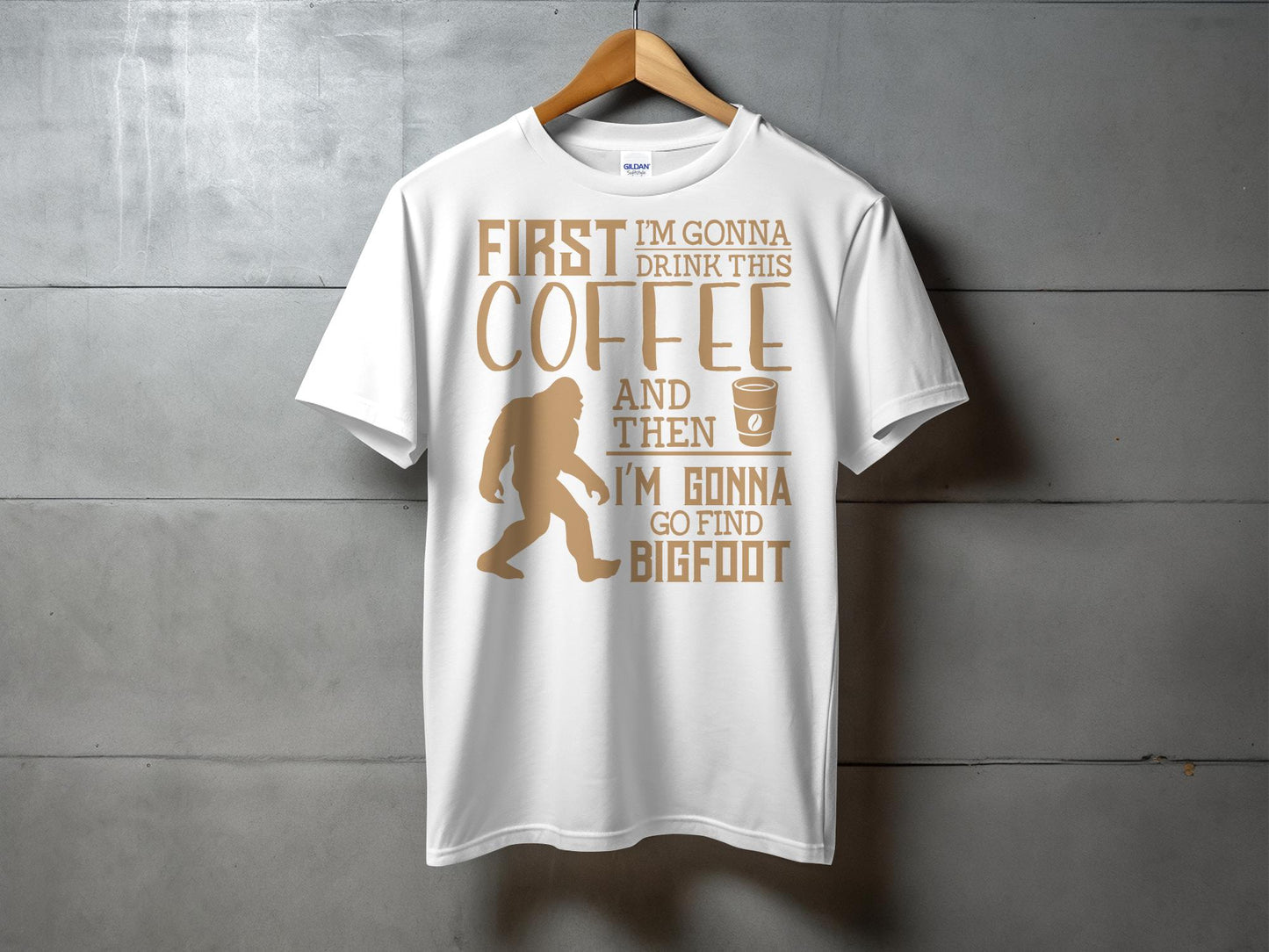 First I'm Gonna Drink This Coffee And Find Bigfoot T-Shirt