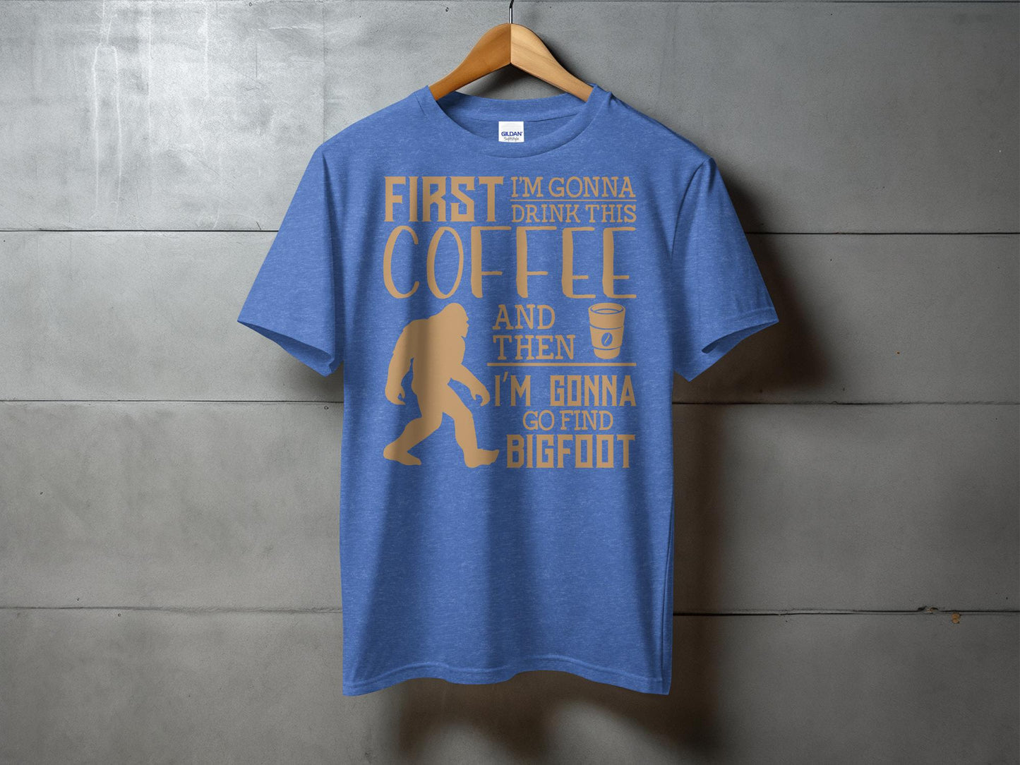 First I'm Gonna Drink This Coffee And Find Bigfoot T-Shirt