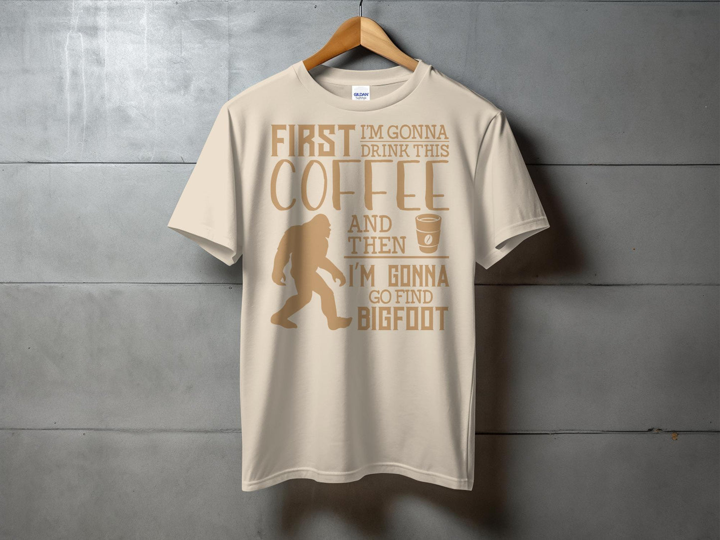 First I'm Gonna Drink This Coffee And Find Bigfoot T-Shirt